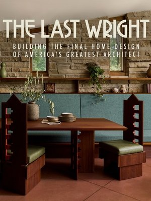 The Last Wright: Building the Final Home Design of America's Greatest Architect Poster